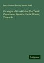 Percy Gardner Barclay Vincent Head: Catalogue of Greek Coins: The Tauric Chersonese, Sarmatia, Dacia, Moesia, Thrace &c., Buch