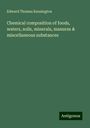 Edward Thomas Kensington: Chemical composition of foods, waters, soils, minerals, manures & miscellaneous substances, Buch