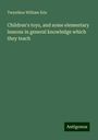 Twynihoe William Erle: Children's toys, and some elementary lessons in general knowledge which they teach, Buch