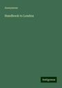 Anonymous: Handbook to London, Buch