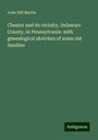 John Hill Martin: Chester and its vicinity, Delaware County, in Pennsylvania: with genealogical sketches of some old families, Buch