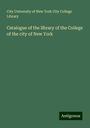 City University of New York City College Library: Catalogue of the library of the College of the city of New York, Buch