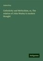 James Roy: Catholicity and Methodism, or, The relation of John Wesley to modern thought, Buch