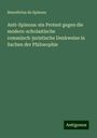 Benedictus De Spinoza: Anti-Spinoza: ein Protest gegen die modern-scholastische romanisch-juristische Denkweise in Sachen der Philosophie, Buch