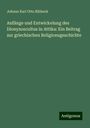 Johann Karl Otto Ribbeck: Anfänge und Entwickelung des Dionysoscultus in Attika: Ein Beitrag zur griechischen Religionsgeschichte, Buch