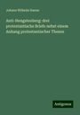 Johann Wilhelm Hanne: Anti-Hengstenberg: drei protestantische Briefe nebst einem Anhang protestantischer Thesen, Buch