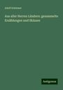 Adolf Schirmer: Aus aller Herren Ländern: gesammelte Erzählungen und Skizzen, Buch