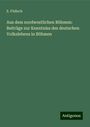 E. Födisch: Aus dem nordwestlichen Böhmen: Beiträge zur Kenntniss des deutschen Volkslebens in Böhmen, Buch