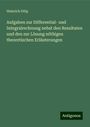 Heinrich Dölp: Aufgaben zur Differential- und Integralrechnung nebst den Resultaten und den zur Lösung nöthigen theoretischen Erläuterungen, Buch