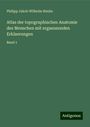 Philipp Jakob Wilhelm Henke: Atlas der topographischen Anatomie des Menschen mit ergaenzenden Erklaerungen, Buch