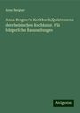 Anna Bergner: Anna Bergner's Kochbuch; Quintessenz der rheinischen Kochkunst. Für bürgerliche Haushaltungen, Buch