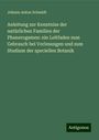 Johann Anton Schmidt: Anleitung zur Kenntniss der natürlichen Familien der Phanerogamen: ein Leitfaden zum Gebrauch bei Vorlesungen und zum Studium der speciellen Botanik, Buch