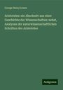 George Henry Lewes: Aristoteles: ein Abschnitt aus einer Geschichte der Wissenschaften: nebst, Analysen der naturwissenschaftlichen Schriften des Aristoteles, Buch