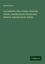 Rudolf Dulon: Aus Amerika: über Schule, deutsche Schule, amerikanische Schule und deutsch-amerikanische Schule, Buch