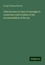 George Thomas Stevens: Clinical notes of cases of neuralgia in connection with troubles of the accommodation of the eye, Buch