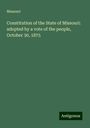 Missouri: Constitution of the State of Missouri: adopted by a vote of the people, October 30, 1875, Buch