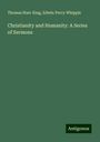 Thomas Starr King: Christianity and Humanity: A Series of Sermons, Buch