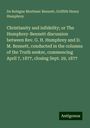 De Robigne Mortimer Bennett: Christianity and infidelity; or The Humphrey-Bennett discussion between Rev. G. H. Humphrey and D. M. Bennett, conducted in the columns of the Truth seeker, commencing April 7, 1877, closing Sept. 29, 1877, Buch