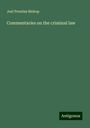 Joel Prentiss Bishop: Commentaries on the criminal law, Buch