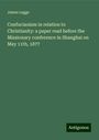 James Legge: Confucianism in relation to Christianity: a paper read before the Missionary conference in Shanghai on May 11th, 1877, Buch