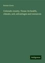 Rowan Green: Colorado county, Texas: its health, climate, soil, advantages and resources, Buch