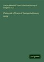 Joseph Meredith Toner Collection Library of Congress Dlc: Claims of officers of the revolutionary army, Buch