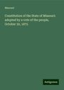 Missouri: Constitution of the State of Missouri: adopted by a vote of the people, October 30, 1875, Buch