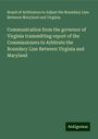 Board of Arbitrators to Adjust the Boundary Line Between Maryland and Virginia: Communication from the governor of Virginia transmitting report of the Commissioners to Arbitrate the Boundary Line Between Virginia and Maryland, Buch