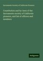 Sacramento Society of California Pioneers: Constitution and by-laws of the Sacramento society of California pioneers, and list of officers and members, Buch