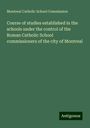 Montreal Catholic School Commission: Course of studies established in the schools under the control of the Roman Catholic School commissioners of the city of Montreal, Buch