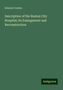 Edward Cowles: Description of the Boston City Hospital; Its Enlargement and Reconstruction, Buch