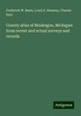 Frederick W. Beers: County atlas of Muskegon, Michigan: from recent and actual surveys and records, Buch