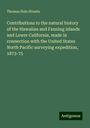 Thomas Hale Streets: Contributions to the natural history of the Hawaiian and Fanning islands and Lower California, made in connection with the United States North Pacific surveying expedition, 1873-75, Buch