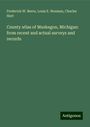 Frederick W. Beers: County atlas of Muskegon, Michigan: from recent and actual surveys and records, Buch