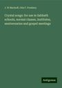 J. W Bischoff: Crystal songs: for use in Sabbath schools, normal classes, institutes, anniversaries and gospel meetings, Buch