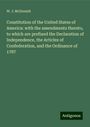 W. J. McDonald: Constitution of the United States of America: with the amendments thereto, to which are prefixed the Declaration of Independence, the Articles of Confederation, and the Ordinance of 1787, Buch