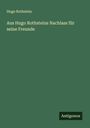 Hugo Rothstein: Aus Hugo Rothsteins Nachlass für seine Freunde, Buch