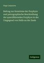 Hugo Laepeyres: Beitrag zur Kenntniss der Porphyre und petrographische Beschreibung der quarzführenden Porphyre in der Umgegend von Halle an der Saale, Buch