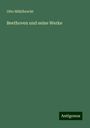 Otto Mühlbrecht: Beethoven und seine Werke, Buch