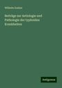 Wilhelm Zuelzer: Beiträge zur Aetiologie und Pathologie der typhoiden Krankheiten, Buch