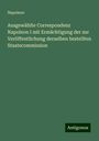 Napoleon: Ausgewählte Correspondenz Napoleon I mit Ermächtigung der zur Veröffentlichung derselben bestellten Staatscommission, Buch