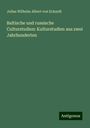 Julius Wilhelm Albert Von Eckardt: Baltische und russische Culturstudien: Kulturstudien aus zwei Jahrhunderten, Buch