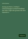 Alfred Newton: Auszug aus Herrn J. Wolley's Untersuchungen in Island betreffend den Geier-Vogel oder grossen Alk (Alca impennis L), Buch