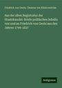 Friedrich Von Gentz: Aus der alten Registratur der Staatskanzlei: Briefe politischen Inhalts von und an Friedrich von Gentz aus den Jahren 1799-1827, Buch