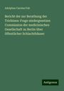 Adolphus Carolus Feit: Bericht der zur Berathung der Trichinen-Frage niedergesetzen Commission der medicinischen Gesellschaft zu Berlin über öffentlicher Schlachthäuser, Buch