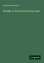 Wilhelm Wattenbach: Beiträge zur lateinischen Paläographie, Buch