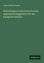 Julius Wilhelm Rachel: Bemerkungen zu dem Entwurfe eines allgemeinen Berggesetzes für das Königreich Sachsen, Buch