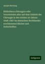 Adolph Büchting: Bibliotheca chirurgica oder Verzeichniss aller auf dem Gebiete der Chirurgie in den letzten 20 Jahren 1848-1867 im deutschen Buchhandel erschienenen Bücher und Zeitschriften, Buch