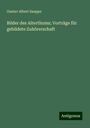 Gustav Albert Sauppe: Bilder des Alterthums; Vorträge für gebildete Zuhörerschaft, Buch