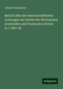 Adolph Gerstaecker: Bericht über die wissenschaftlichen Leistungen im Gebiete der Myriopoden, Arachniden und Crustaceen wärend d.J. 1867-68, Buch